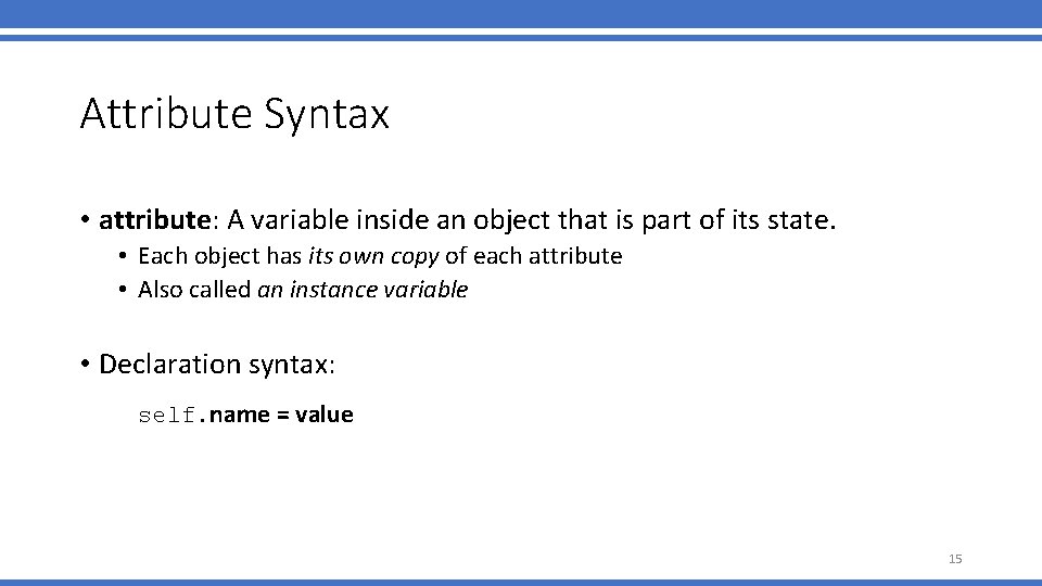 Attribute Syntax • attribute: A variable inside an object that is part of its