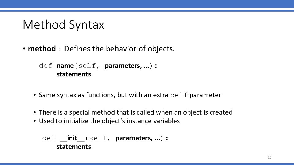 Method Syntax • method : Defines the behavior of objects. def name(self, parameters, .