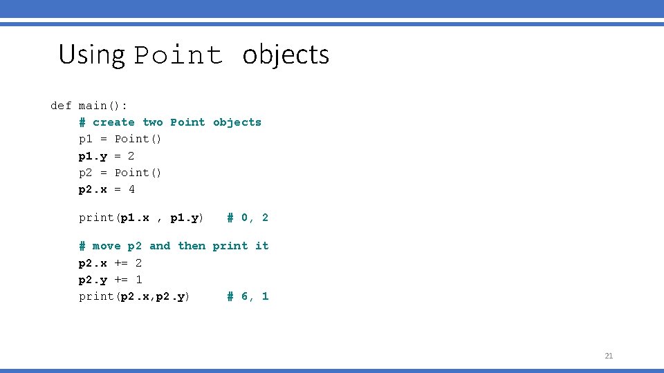 Using Point objects def main(): # create two Point objects p 1 = Point()