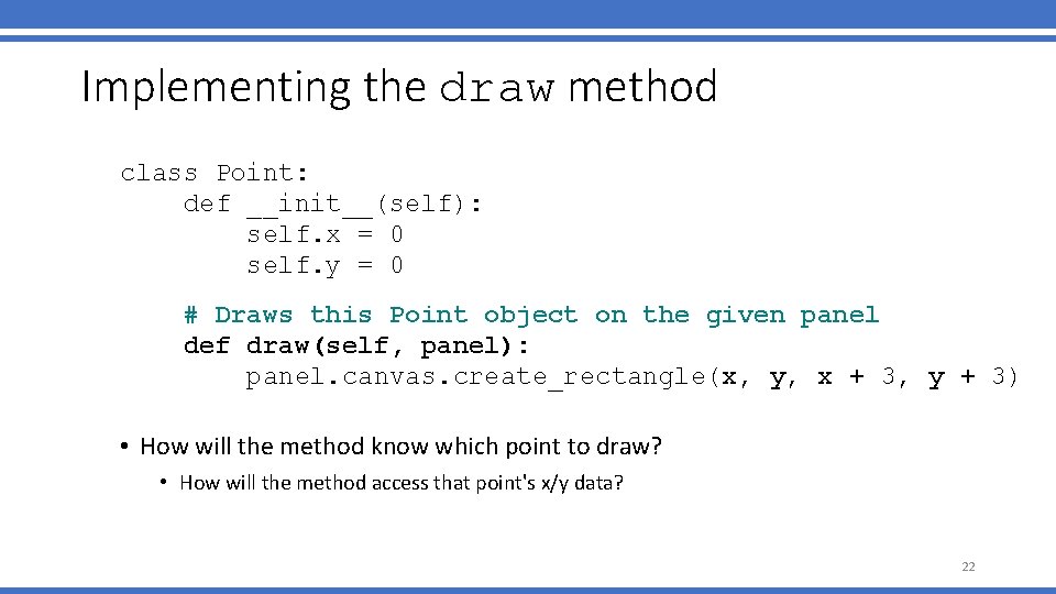 Implementing the draw method class Point: def __init__(self): self. x = 0 self. y