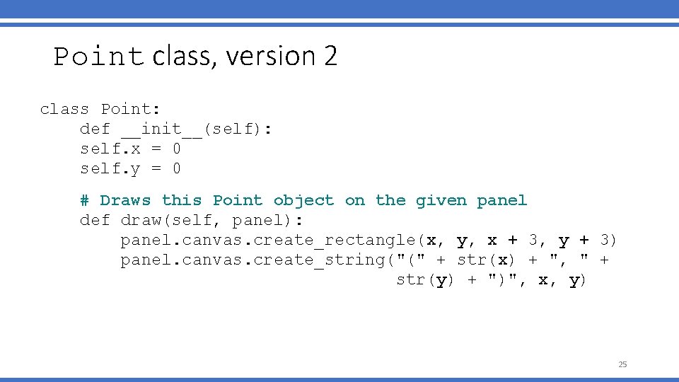 Point class, version 2 class Point: def __init__(self): self. x = 0 self. y