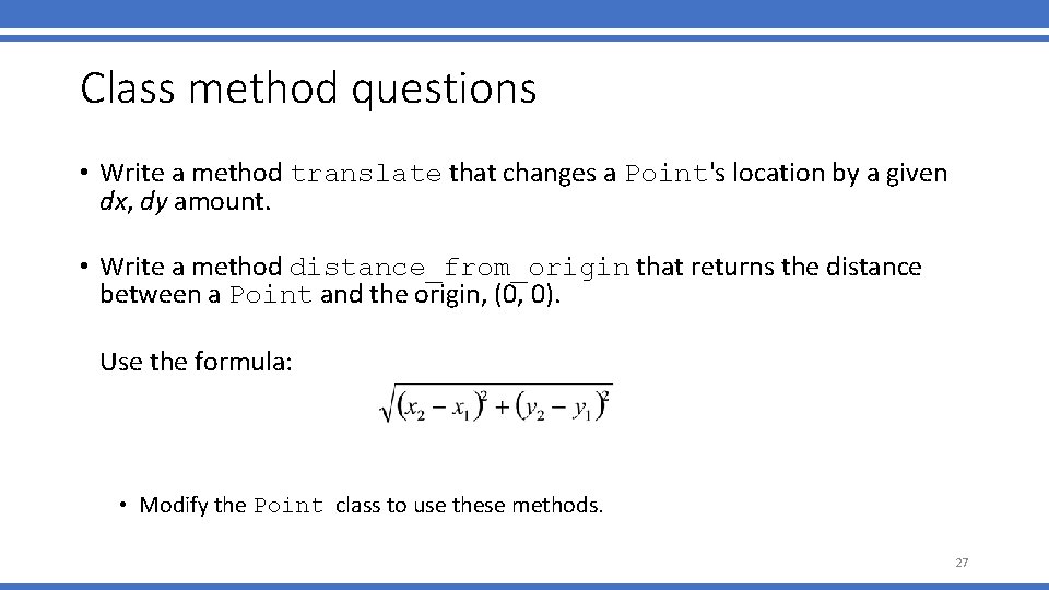 Class method questions • Write a method translate that changes a Point's location by