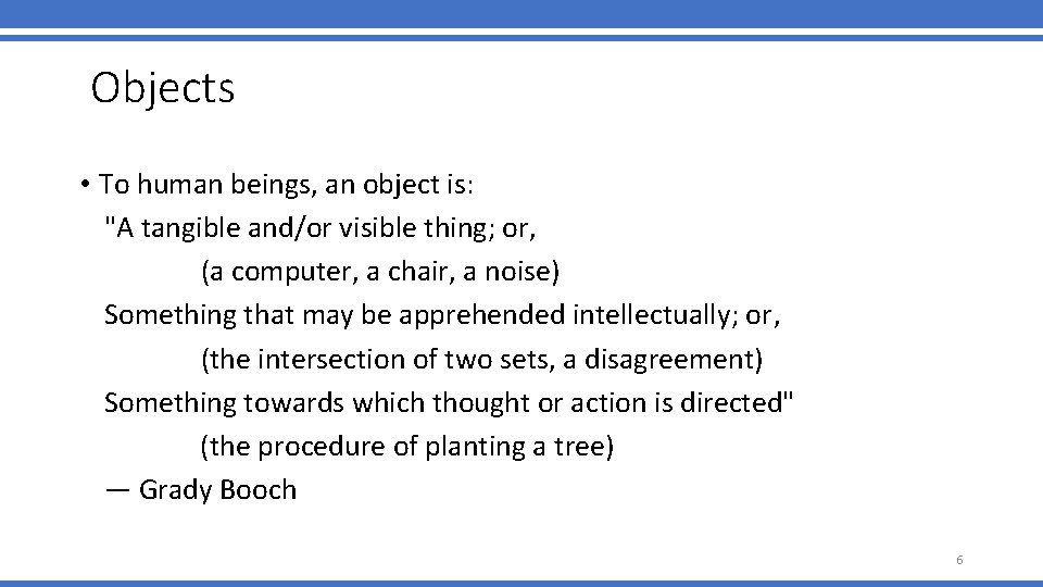 Objects • To human beings, an object is: "A tangible and/or visible thing; or,