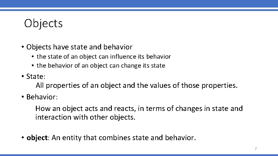 Objects • Objects have state and behavior • the state of an object can