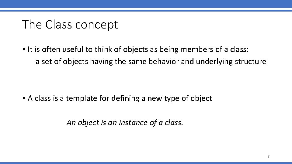 The Class concept • It is often useful to think of objects as being