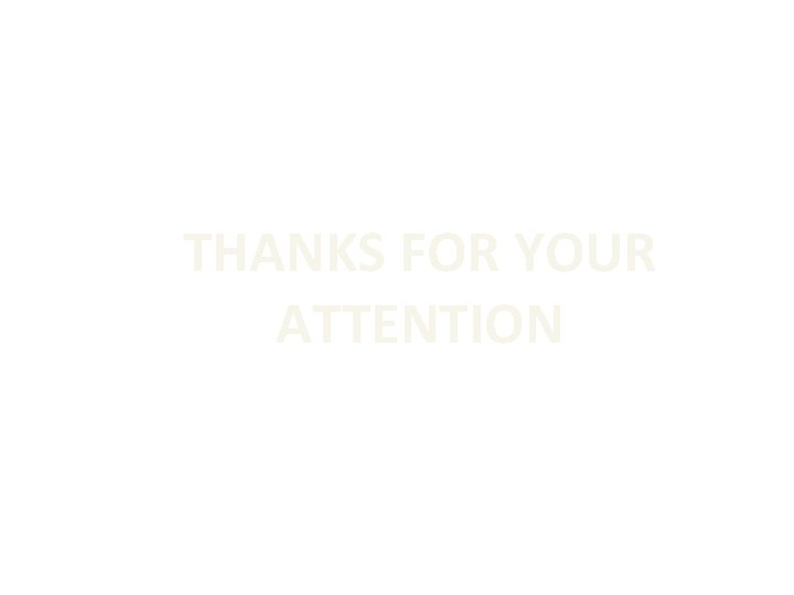 THANKS FOR YOUR ATTENTION 