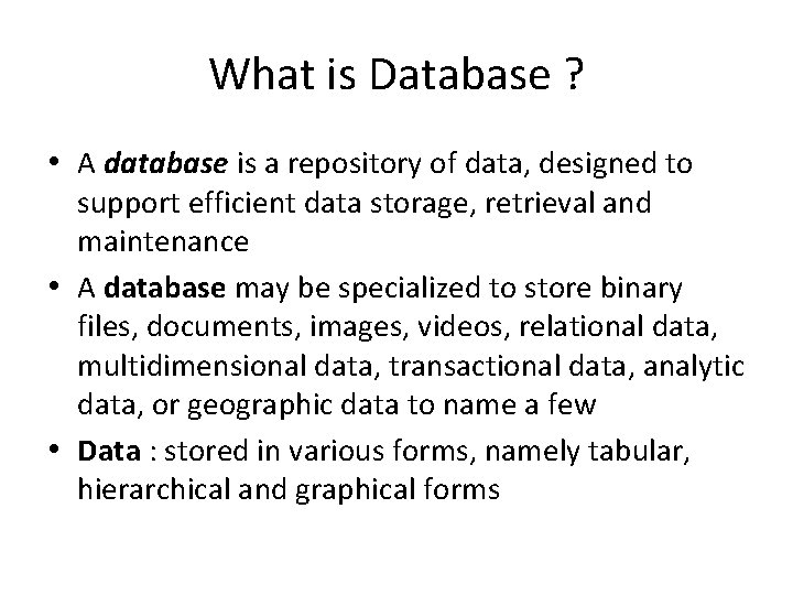 What is Database ? • A database is a repository of data, designed to