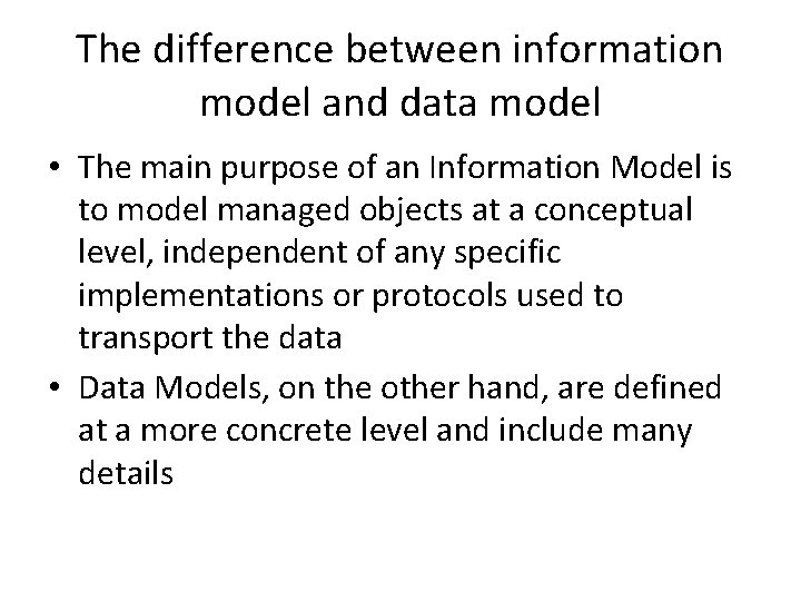 The difference between information model and data model • The main purpose of an