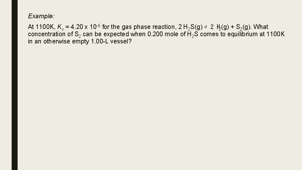 Example: At 1100 K, Kc = 4. 20 x 10 -6 for the gas Example: At 1100 K, Kc = 4. 20 x 10 -6 for the gas