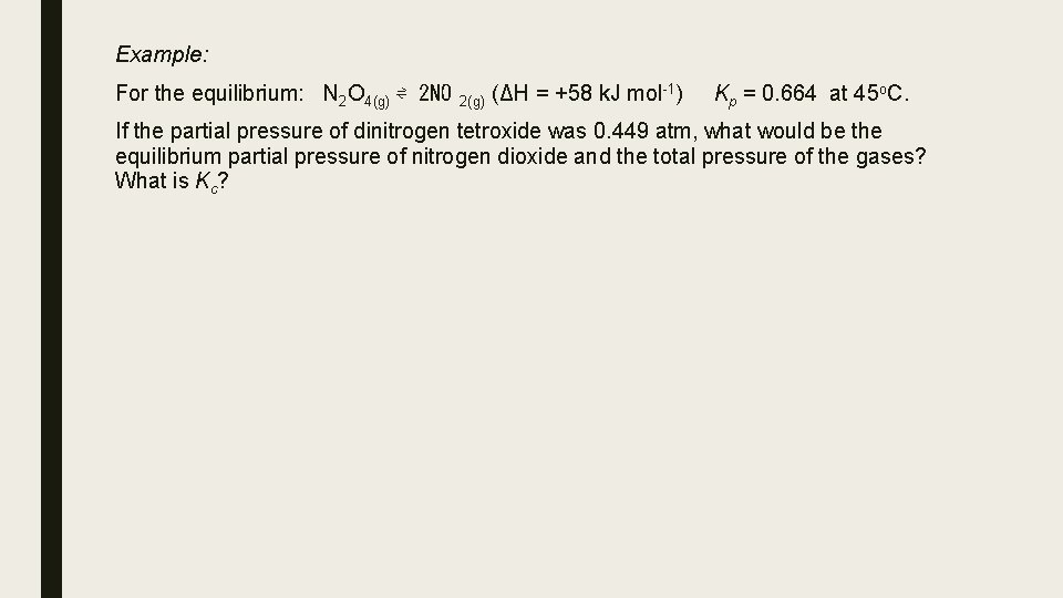 Example: For the equilibrium: N 2 O 4(g) ⇌ 2 NO 2(g) (ΔH = Example: For the equilibrium: N 2 O 4(g) ⇌ 2 NO 2(g) (ΔH =