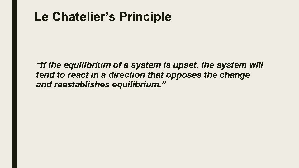 Le Chatelier’s Principle “If the equilibrium of a system is upset, the system will Le Chatelier’s Principle “If the equilibrium of a system is upset, the system will