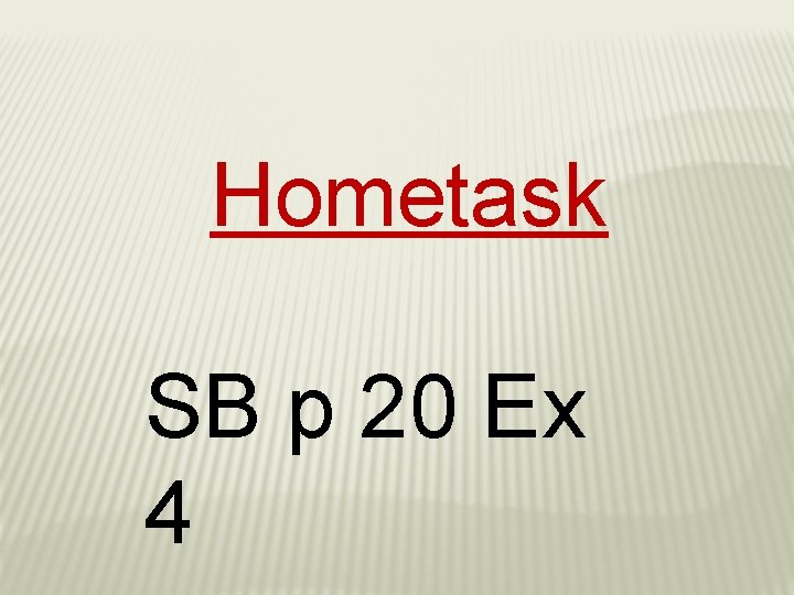 Hometask SB p 20 Ex 4 