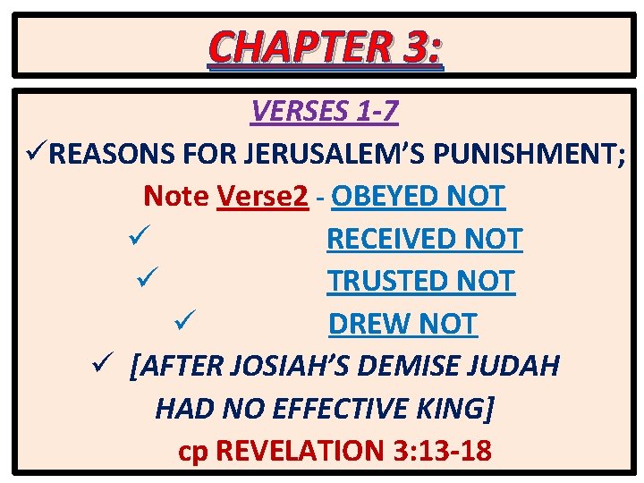 CHAPTER 3: VERSES 1 -7 üREASONS FOR JERUSALEM’S PUNISHMENT; Note Verse 2 - OBEYED