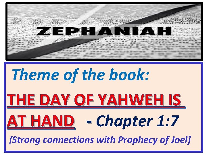 Theme of the book: THE DAY OF YAHWEH IS AT HAND - Chapter 1: