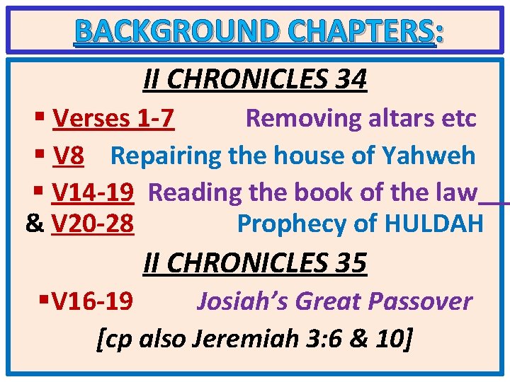 BACKGROUND CHAPTERS: II CHRONICLES 34 § Verses 1 -7 Removing altars etc § V