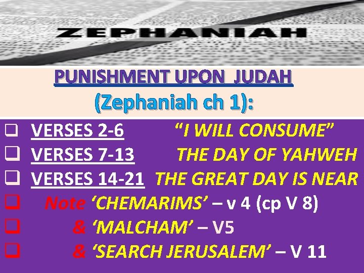 PUNISHMENT UPON JUDAH (Zephaniah ch 1): q VERSES 2 -6 q q q “I