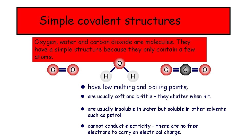 Simple covalent structures Oxygen, water and carbon dioxide are molecules. They have a simple