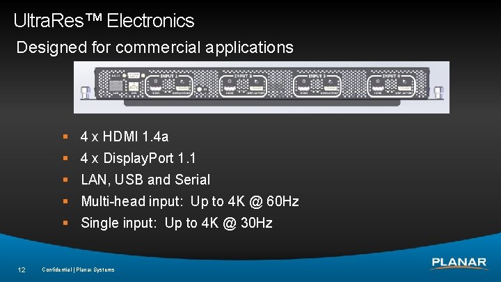 Ultra. Res™ Electronics Designed for commercial applications § 4 x HDMI 1. 4 a