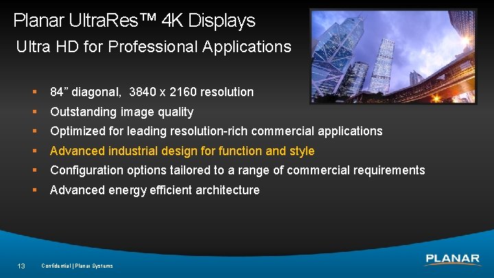 Planar Ultra. Res™ 4 K Displays Ultra HD for Professional Applications 13 § 84”
