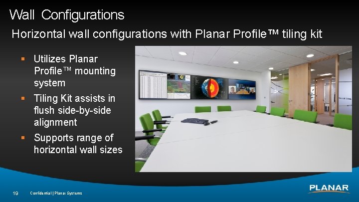 Wall Configurations Horizontal wall configurations with Planar Profile™ tiling kit § Utilizes Planar Profile™