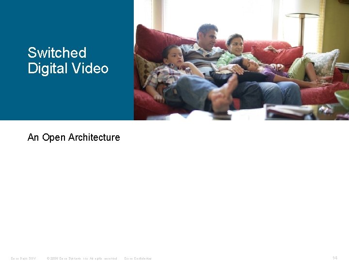 Switched Digital Video An Open Architecture Cisco Days SDV © 2006 Cisco Systems, Inc.
