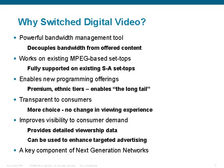 Why Switched Digital Video? § Powerful bandwidth management tool Decouples bandwidth from offered content