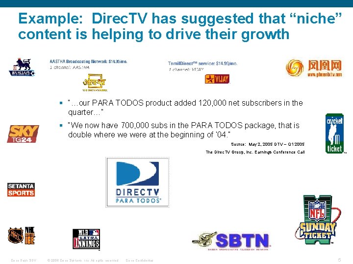Example: Direc. TV has suggested that “niche” content is helping to drive their growth