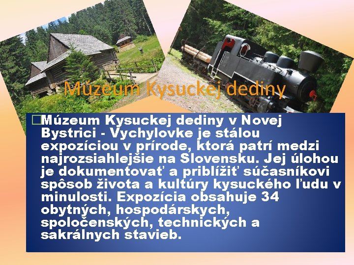 Múzeum Kysuckej dediny �Múzeum Kysuckej dediny v Novej Bystrici - Vychylovke je stálou expozíciou