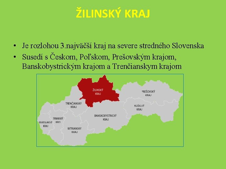 ŽILINSKÝ KRAJ • Je rozlohou 3. najväčší kraj na severe stredného Slovenska • Susedí