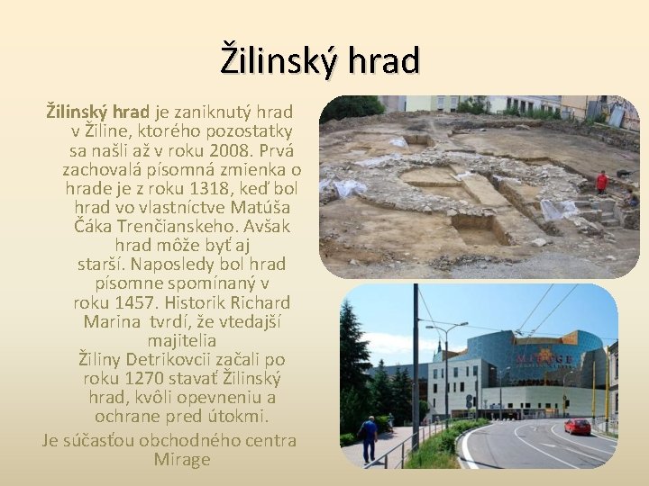 Žilinský hrad je zaniknutý hrad v Žiline, ktorého pozostatky sa našli až v roku