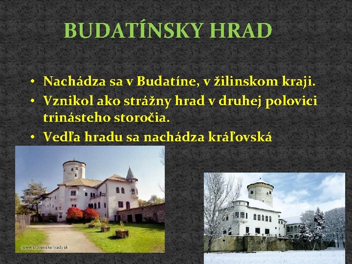 BUDATÍNSKY HRAD • Nachádza sa v Budatíne, v žilinskom kraji. • Vznikol ako strážny