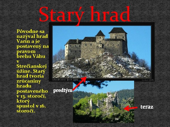 Starý hrad Pôvodne sa nazýval hrad Varín a je postavený na pravom brehu Váhu