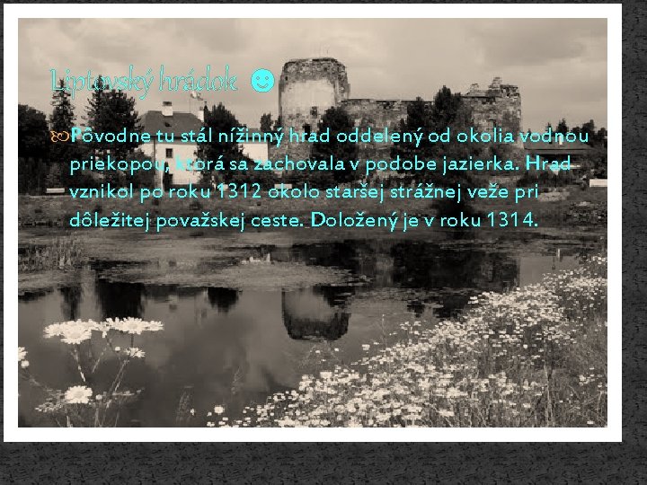 Liptovský hrádok ☻ Pôvodne tu stál nížinný hrad oddelený od okolia vodnou priekopou, ktorá