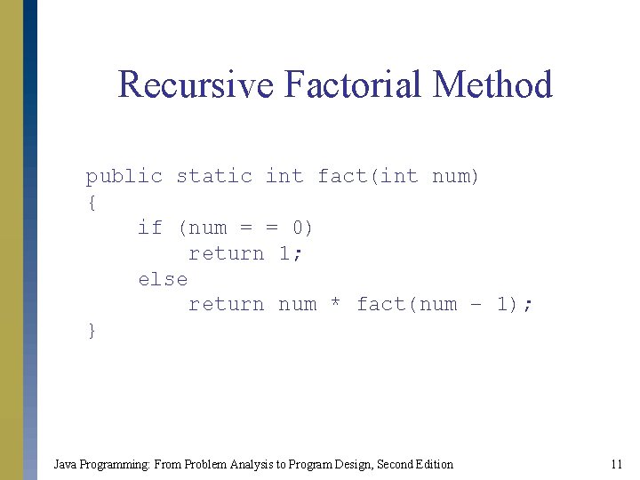 Recursive Factorial Method public static int fact(int num) { if (num = = 0) Recursive Factorial Method public static int fact(int num) { if (num = = 0)