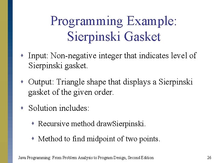 Programming Example: Sierpinski Gasket s Input: Non-negative integer that indicates level of Sierpinski gasket. Programming Example: Sierpinski Gasket s Input: Non-negative integer that indicates level of Sierpinski gasket.