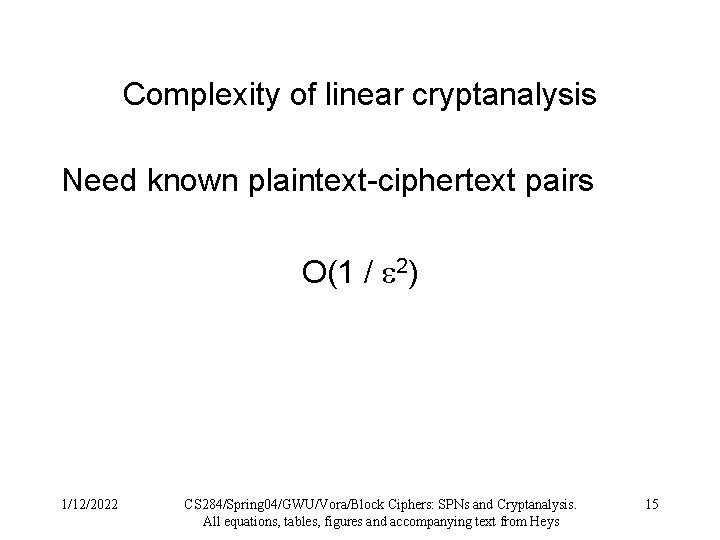 Complexity of linear cryptanalysis Need known plaintext-ciphertext pairs O(1 / 2) 1/12/2022 CS 284/Spring