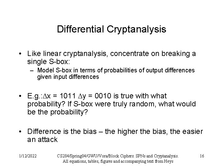 Differential Cryptanalysis • Like linear cryptanalysis, concentrate on breaking a single S-box: – Model