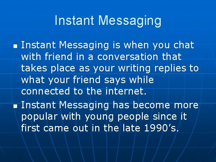 Instant Messaging n n Instant Messaging is when you chat with friend in a