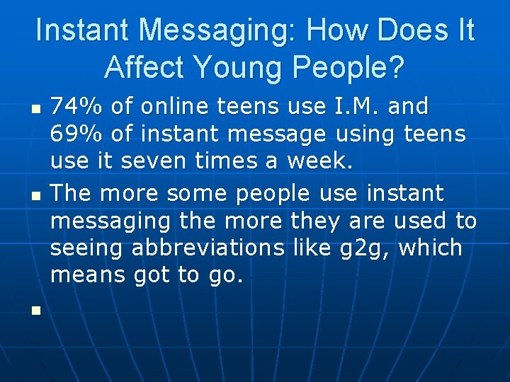 Instant Messaging: How Does It Affect Young People? n n n 74% of online