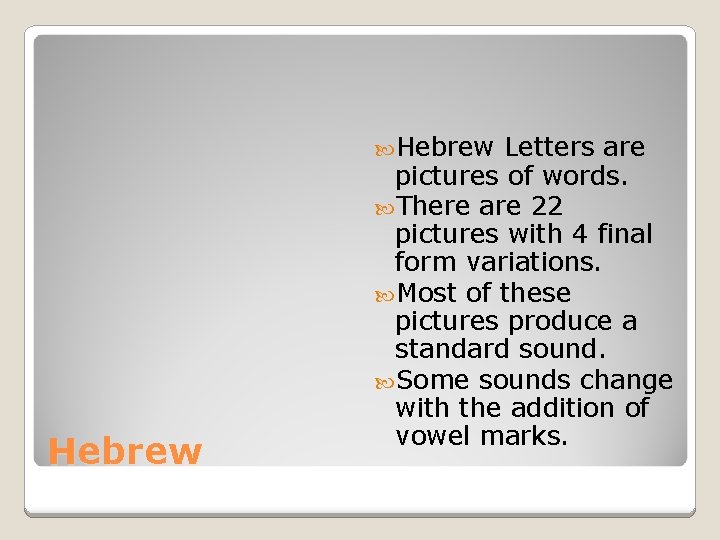  Hebrew Letters are pictures of words. There are 22 pictures with 4 final