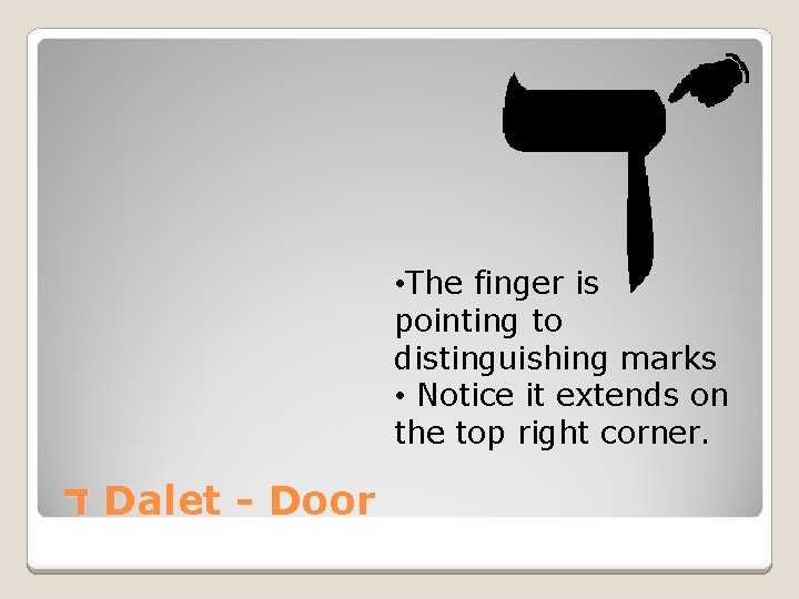  • The finger is pointing to distinguishing marks • Notice it extends on