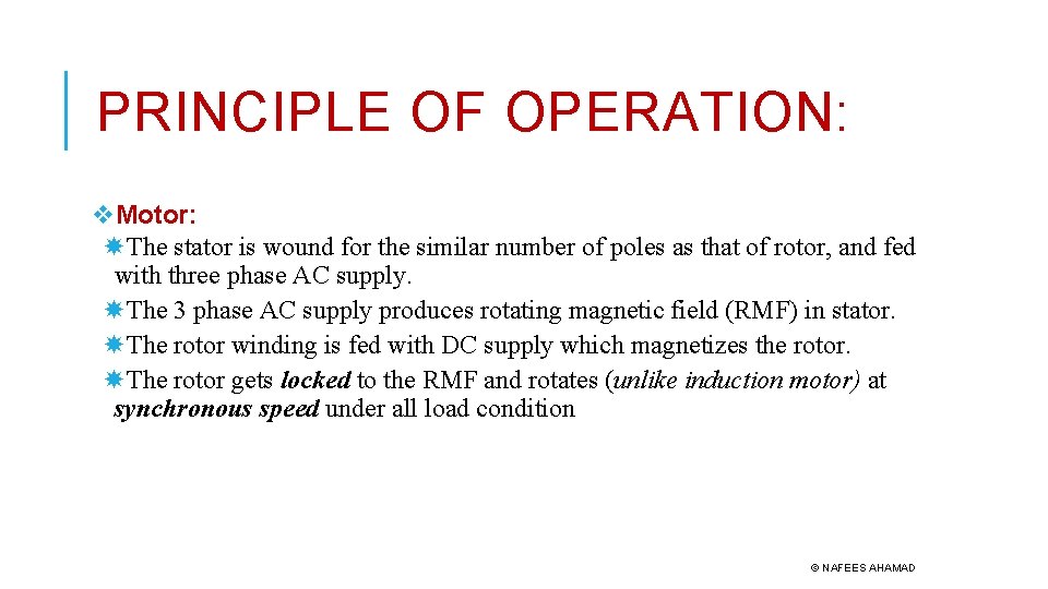 PRINCIPLE OF OPERATION: v. Motor: The stator is wound for the similar number of