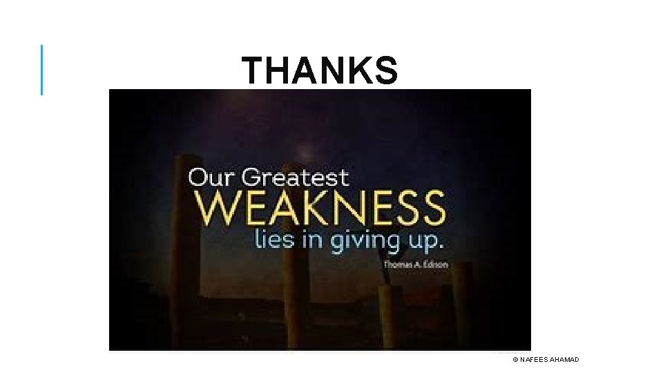 THANKS © NAFEES AHAMAD 