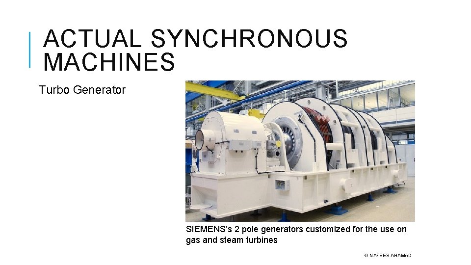 ACTUAL SYNCHRONOUS MACHINES Turbo Generator SIEMENS’s 2 pole generators customized for the use on