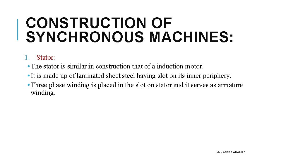 CONSTRUCTION OF SYNCHRONOUS MACHINES: 1. Stator: • The stator is similar in construction that