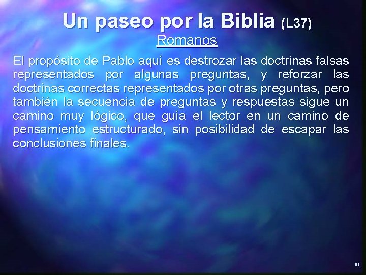 Un paseo por la Biblia (L 37) Romanos El propósito de Pablo aquí es