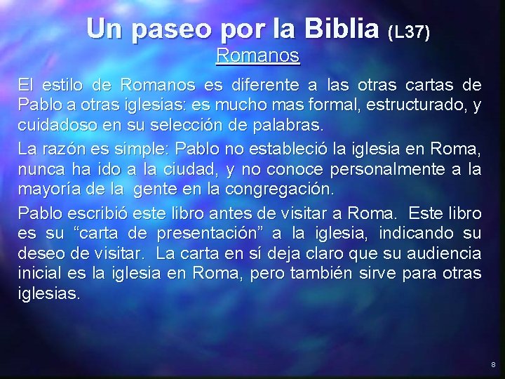 Un paseo por la Biblia (L 37) Romanos El estilo de Romanos es diferente