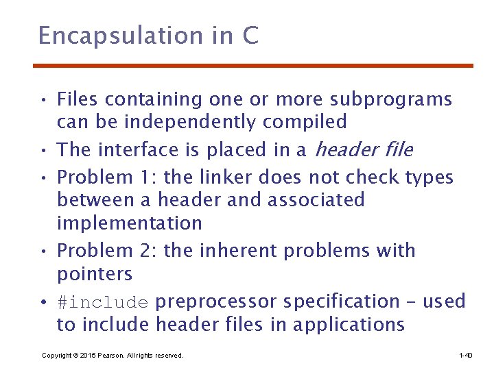 Encapsulation in C • Files containing one or more subprograms can be independently compiled