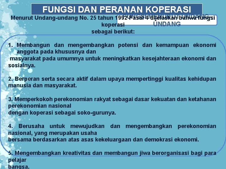 FUNGSI DAN PERANAN KOPERASI FUNGSI UNDANGMenurut Undang-undang No. 25 tahun 1992 Pasal 4 MENURUT