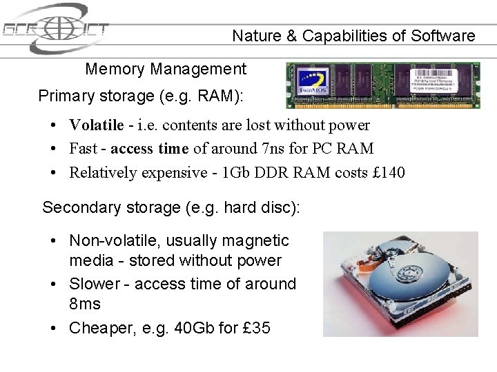 Nature & Capabilities of Software Memory Management Primary storage (e. g. RAM): • Volatile
